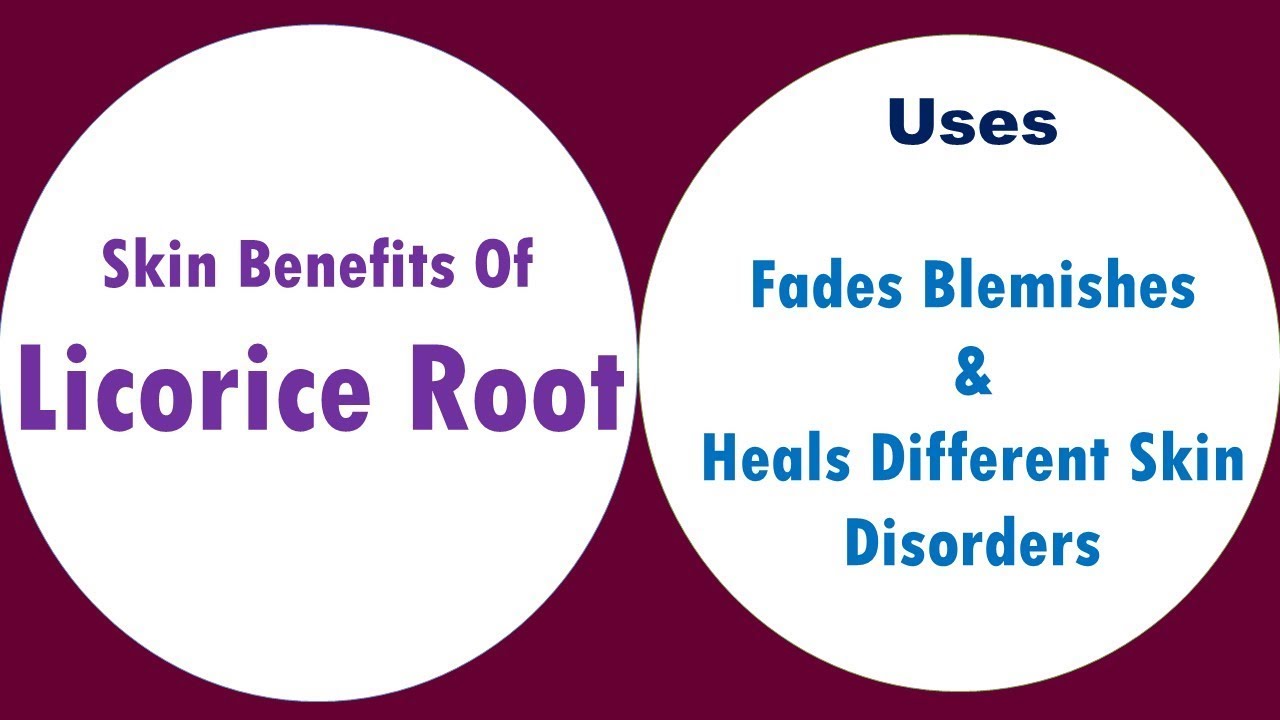 Skin Benefits Of Licorice Root | Fades Blemishes \u0026 Heals Different Skin Disorders
