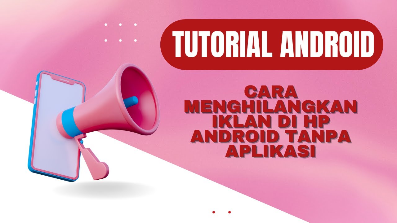 Cara Menghilangkan Iklan Muncul Tiba-tiba di Android Tanpa Root — Solusi Ampuh