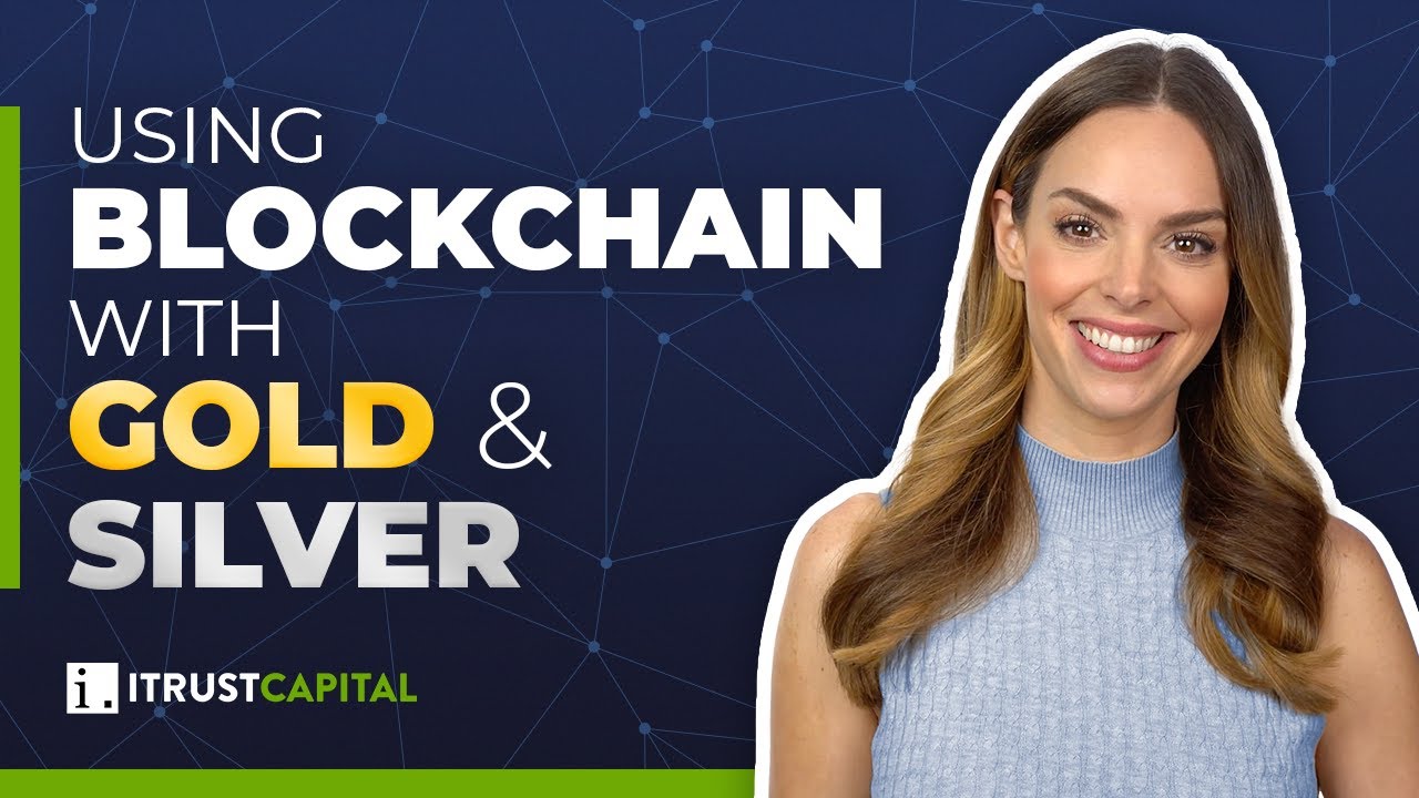 Using BLOCKCHAIN with PHYSICAL GOLD \u0026 SILVER? | iTrustCapital
