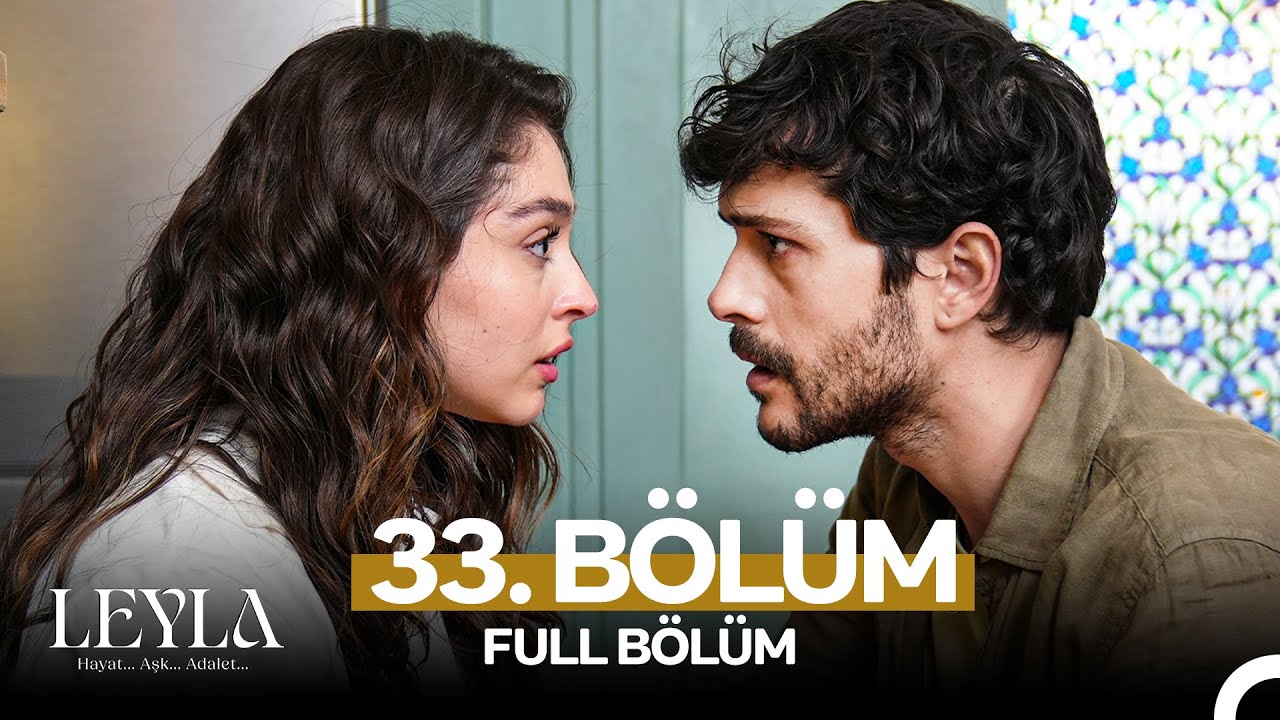 Leyla: Hayat…Aşk…Adalet... 33. Bölüm