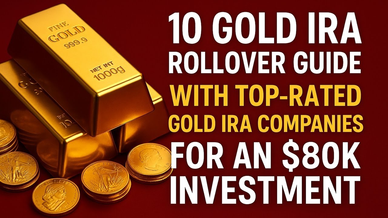 10 Gold IRA Rollover Guide with Top-Rated Gold IRA Companies for an $80K Investment - YouTube